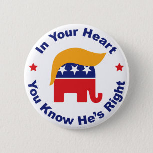 In Your Heart You Know He's Right - Donald Trump Button