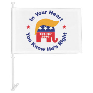 In Your Heart You Know He's Right - Donald Trump Car Flag