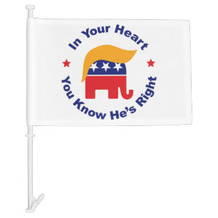 In Your Heart You Know He's Right - Donald Trump Car Flag