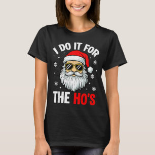 Inappropriate Christmas Funny I Do It For The Ho's T-Shirt