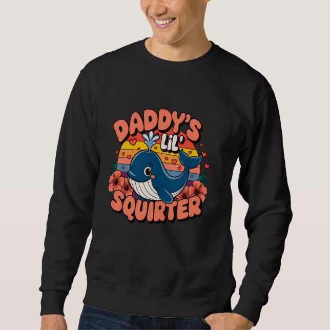 Inappropriate Funny Daddy's Lil Squirter Blue Whal Sweatshirt (Front)