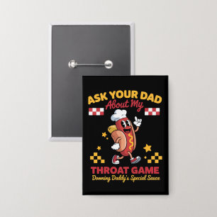 Inappropriate Gag Ask Your Dad About My Throat Button