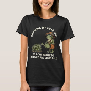 Inappropriate Growing Bush Out Funny Women Humor T-Shirt