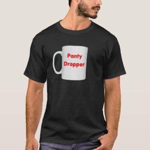 Inappropriate Panty Dropper Mug Design - Coffee Cu T-Shirt