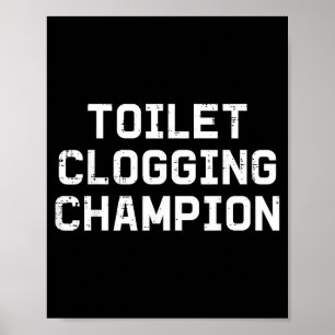 Inappropriate toilet clogging champion funny humor poster