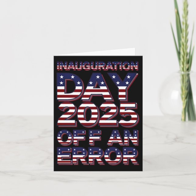 Inauguration Day 2025 Off An Error Patriotic Humor Card (Front)