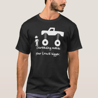 Inbreeding makes your truck bigger. T-Shirt
