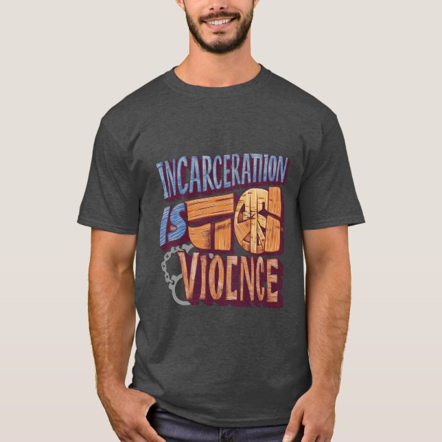 Incarceration is Violence (Abolition)  T-Shirt (Front)