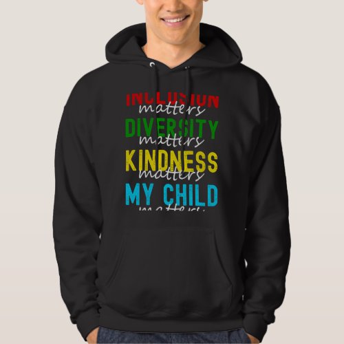 Inclusion Diversity Kindness My Child Matters Auti Hoodie