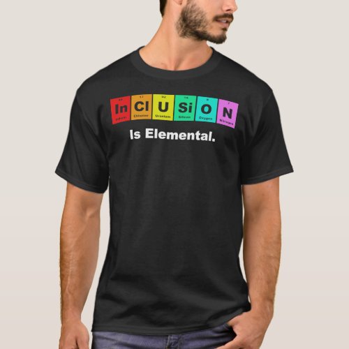 Inclusion is elemental LGBQT periodic elements Ess T_Shirt