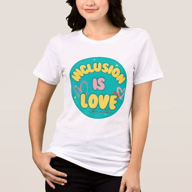 Inclusion is Love Tri-Blend Shirt (Front)