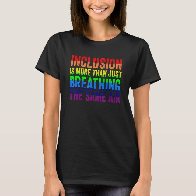 Inclusion is More Than Just Breathing the Same Air T-Shirt (Front)