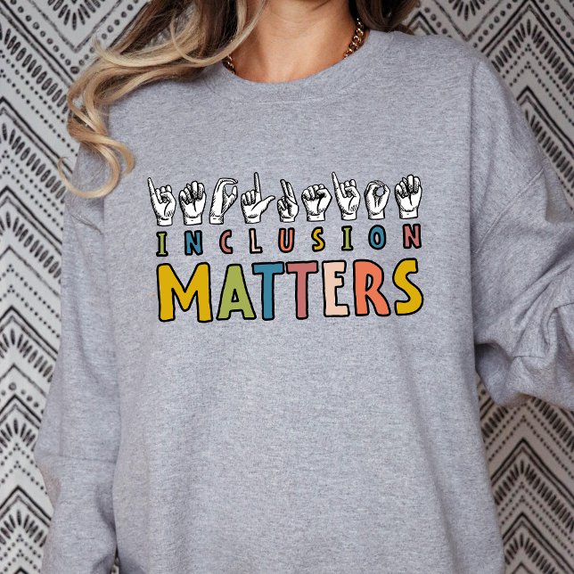 Inclusion Matters ASL, Autism Awareness Teach SPED Sweatshirt (Creator Uploaded)
