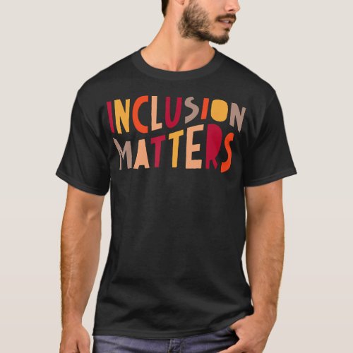 Inclusion Matters T_Shirt