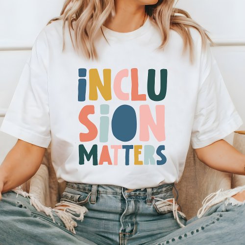 Inclusion Matters T_Shirt Positive Message T_Shirt