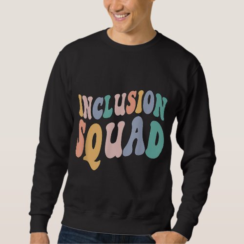 Inclusion Squad 1st day of School School Support  Sweatshirt