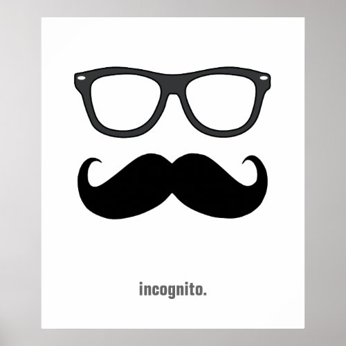 incognito _ funny mustache and sunglasses poster