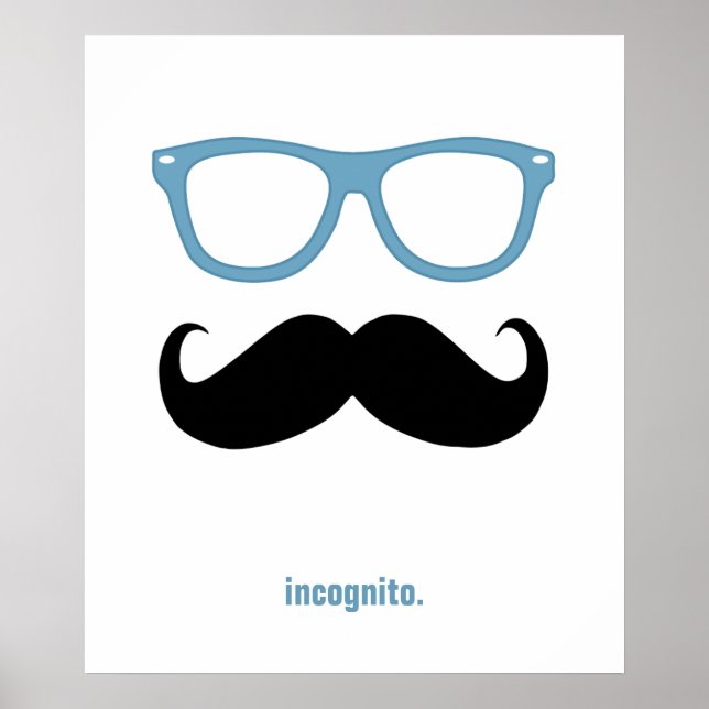 incognito - funny mustache and sunglasses poster (Front)