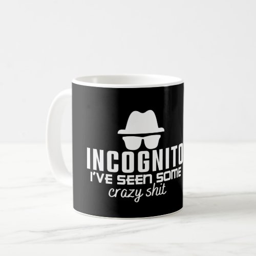 INCOGNITO IVE SEEN SOME CRAZY SHIT_ Coding Pun Coffee Mug
