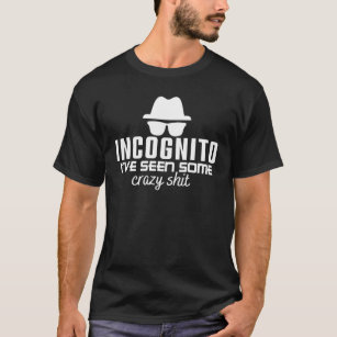 INCOGNITO I'VE SEEN SOME CRAZY SHIT- Coding Pun T-Shirt