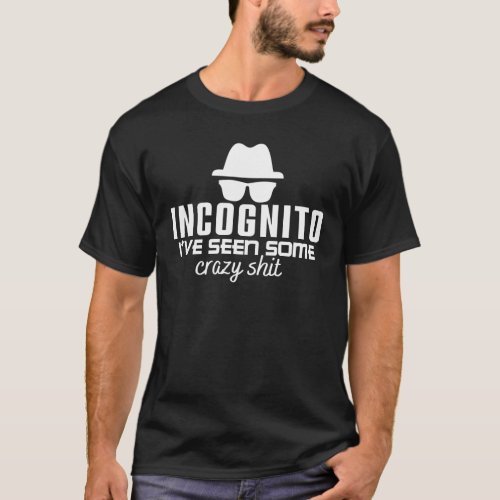 INCOGNITO IVE SEEN SOME CRAZY SHIT_ Coding Pun T_Shirt