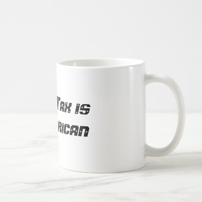 Income Tax is Un American (Coffee Mug)