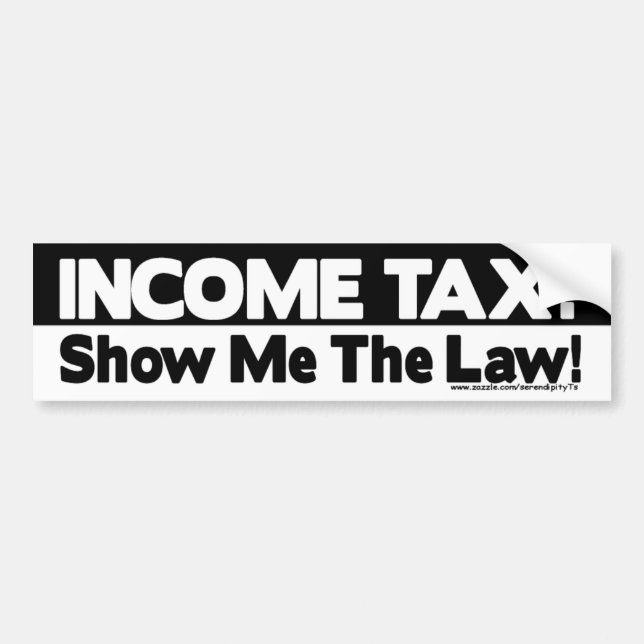 Income Tax? Show Me The Law! Bumper Sticker (Front)