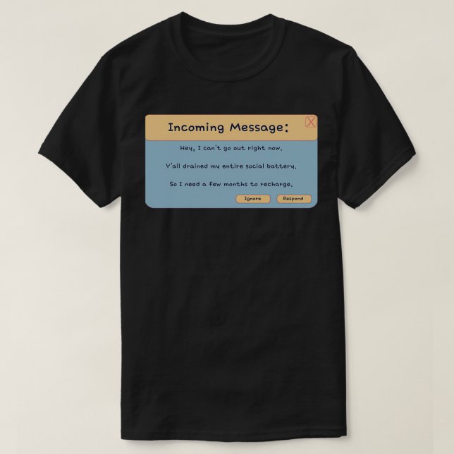 Incoming Message You Drained My Social Battery T-Shirt (Design Front)