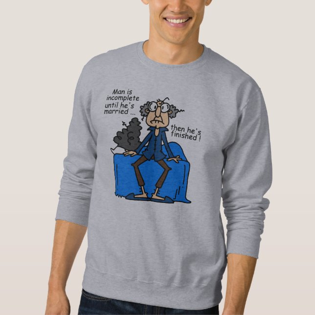Incomplete Then Finished Marriage Humor Sweatshirt (Front)