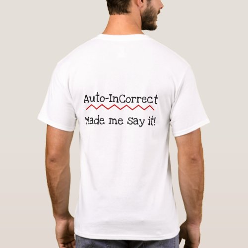 Incorrect Spell Check Auto_Correct Made Me Say It T_Shirt
