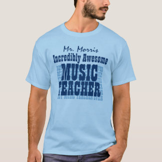Incredible Awesome MUSIC TEACHER Custom Name Blue T-Shirt
