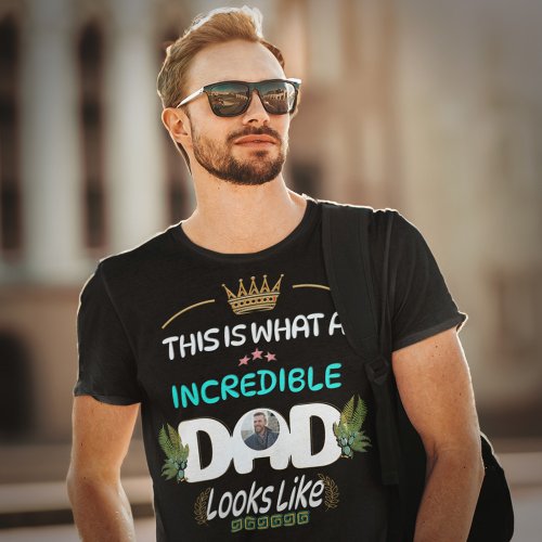 Incredible Dad Fathers Day Photo Custom T_Shirt