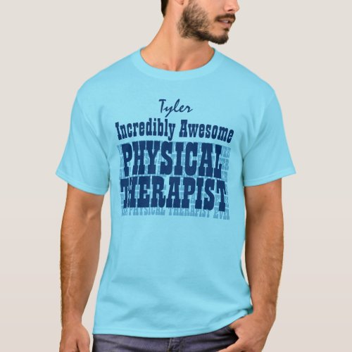 Incredibly Awesome Physical Therapist TS017B T_Shirt