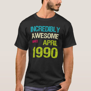 Incredibly Awesome Since April 1990 Birthday T-Shirt