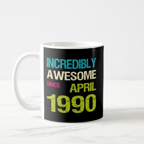 Incredibly Awesome Since April 1990 Coffee Mug