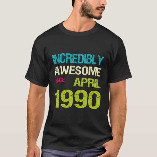 Incredibly Awesome Since April 1990 T_Shirt