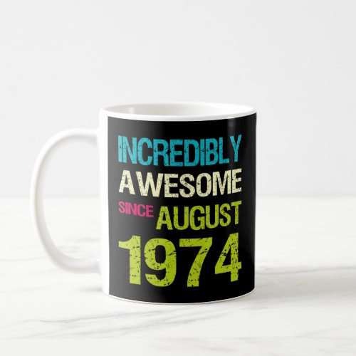 Incredibly Awesome Since August 1974 Birthday  Coffee Mug