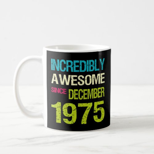 Incredibly Awesome Since December 1975 Birthday  Coffee Mug