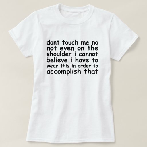 incredulous dont touch me.png T-Shirt | Zazzle