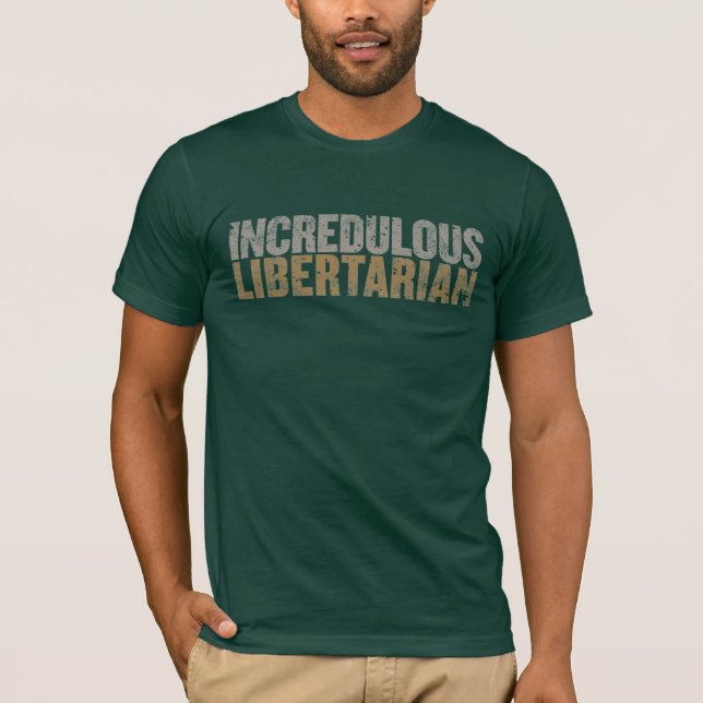 Incredulous Libertarian Shirt (Front)