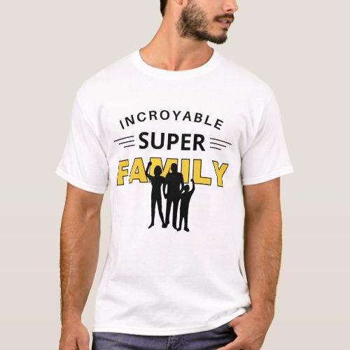 Incroyable super family gifts  T_Shirt