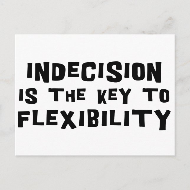 Indecision Is The Key To Flexibility Postcard (Front)