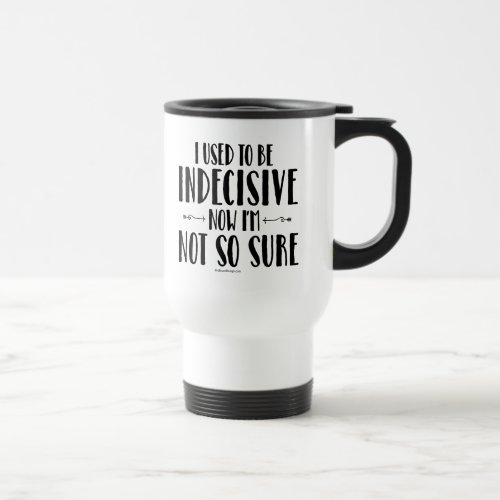 Indecisive Travel Mug