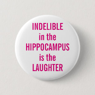 "Indelible in the Hippocampus is the Laughter" Button