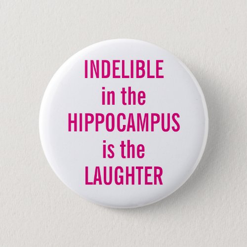 Indelible in the Hippocampus is the Laughter Button