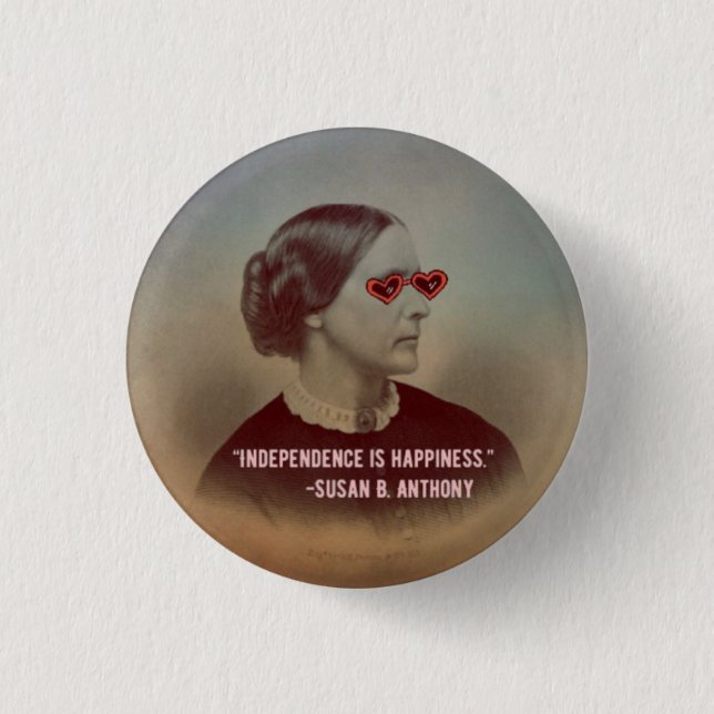 Independance is Happiness Susan B. Anthony Quote Button (Front)