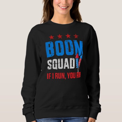 Independence Day 4th Of July Boom Squad If I Run Y Sweatshirt