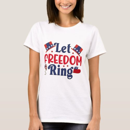 Independence day _ Let Freedom Ring T_Shirt