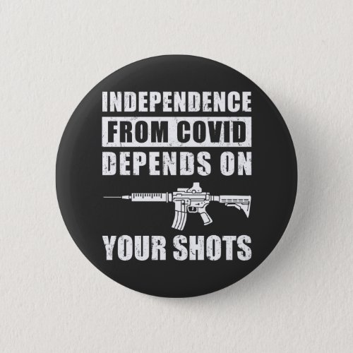 Independence From COVID Depends On Your Shots Cov Button