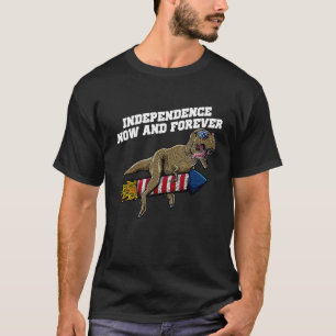 Independence Now and Forever 4th of July American T-Shirt
